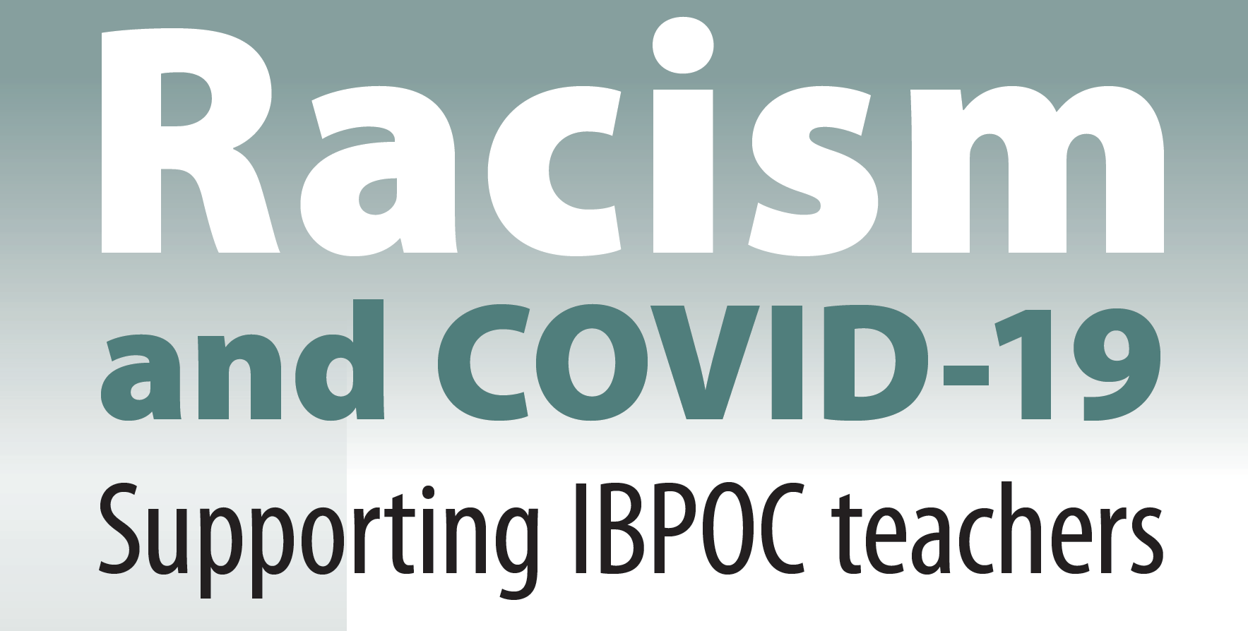 Racism and COVID-19 - Supporting IBPOC teachers