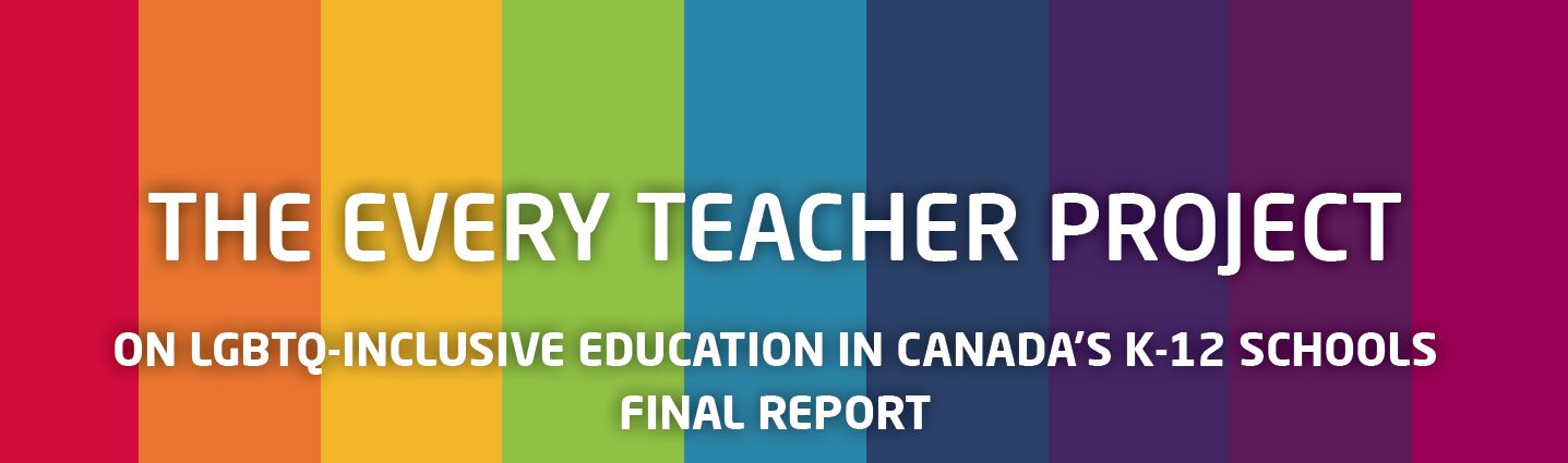 The Every Teacher Project on LGBTQ-inclusive Education in Canada's K-12 Schools: Final Report