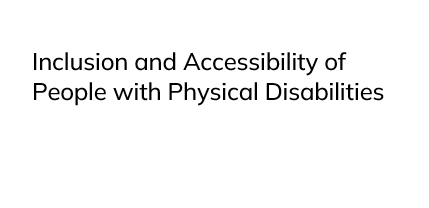 Inclusion and Accessibility of People with Physical Disabilities